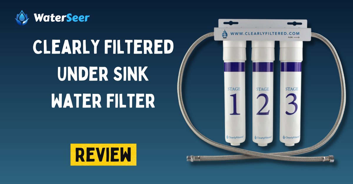 Clearly Filtered Under Sink Water Filter Review