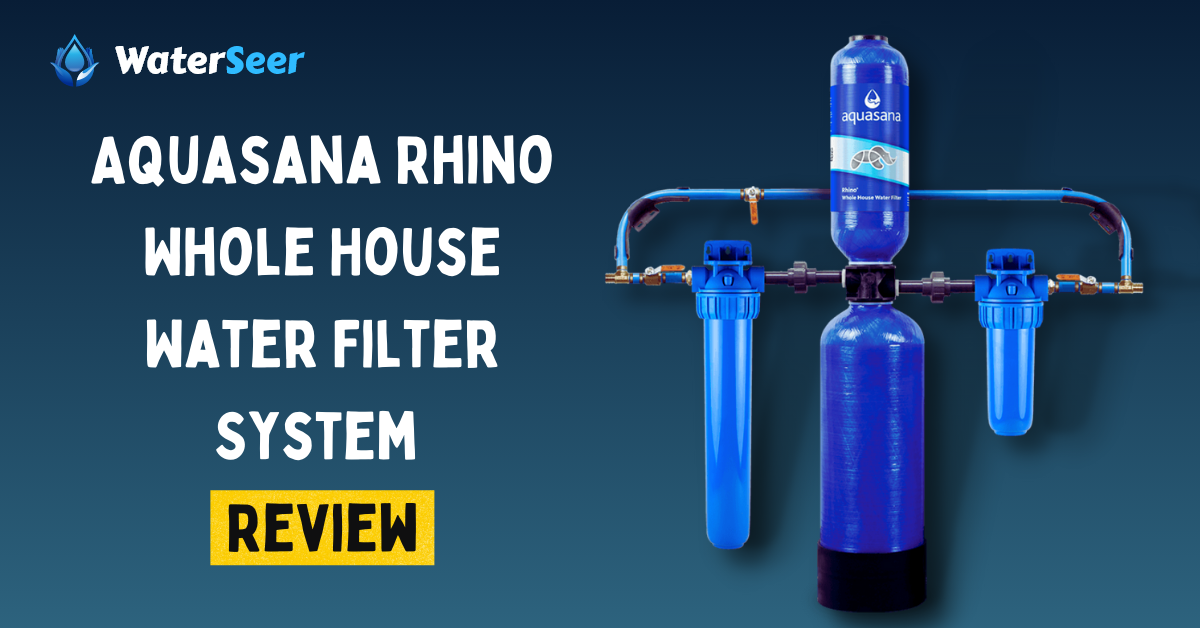 Aquasana Rhino Whole House Water Filter System Review