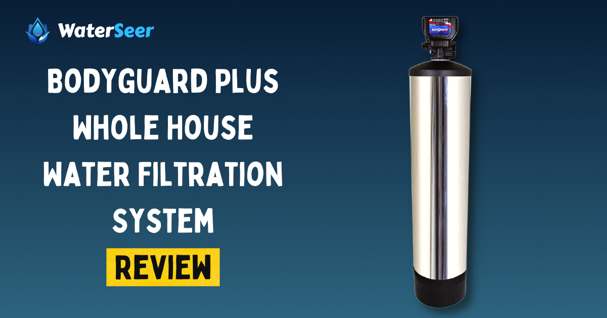 Bodyguard Plus Whole House Water Filtration System Review