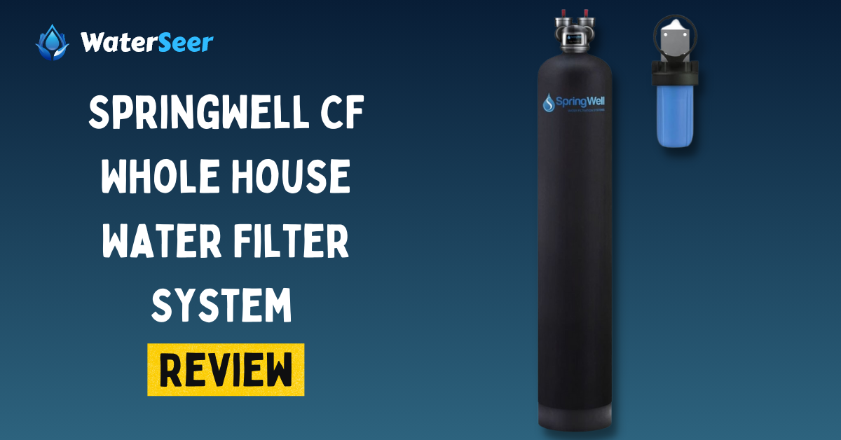 SpringWell CF Whole House Water Filter Review