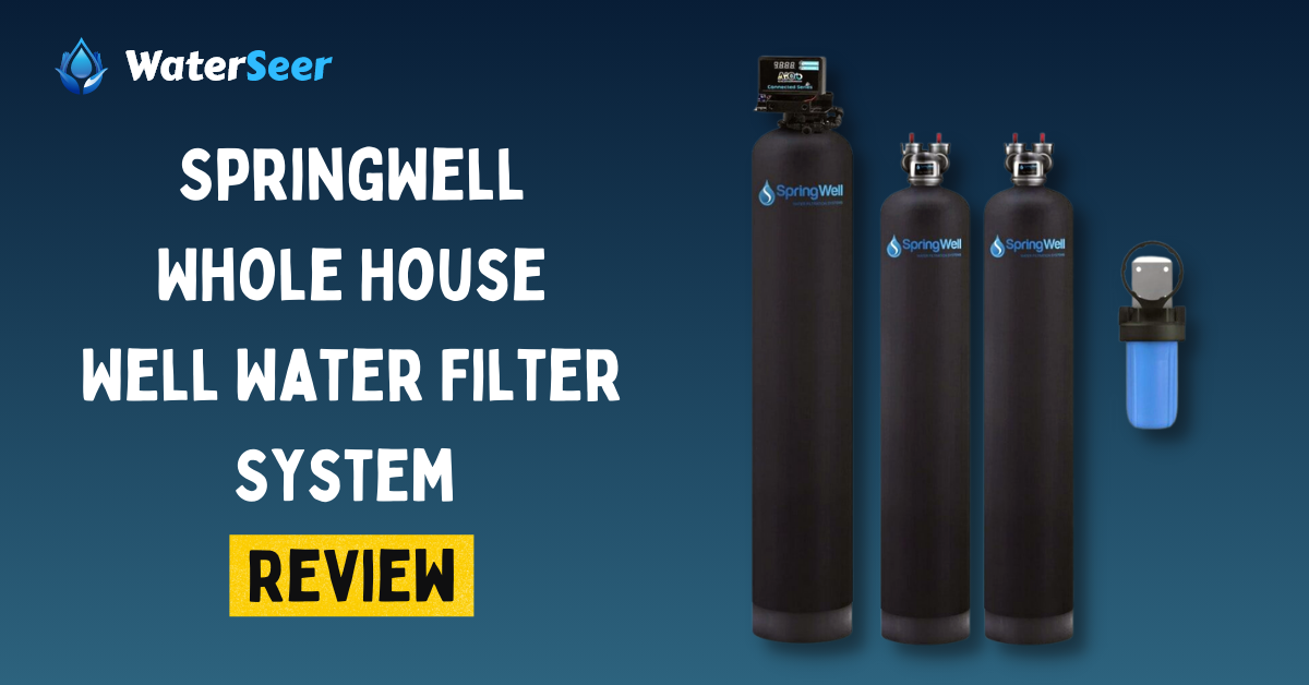 SpringWell Whole House Well Water Filter System Review
