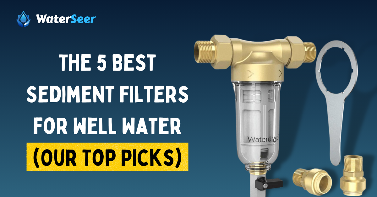 best sediment filter for well water
