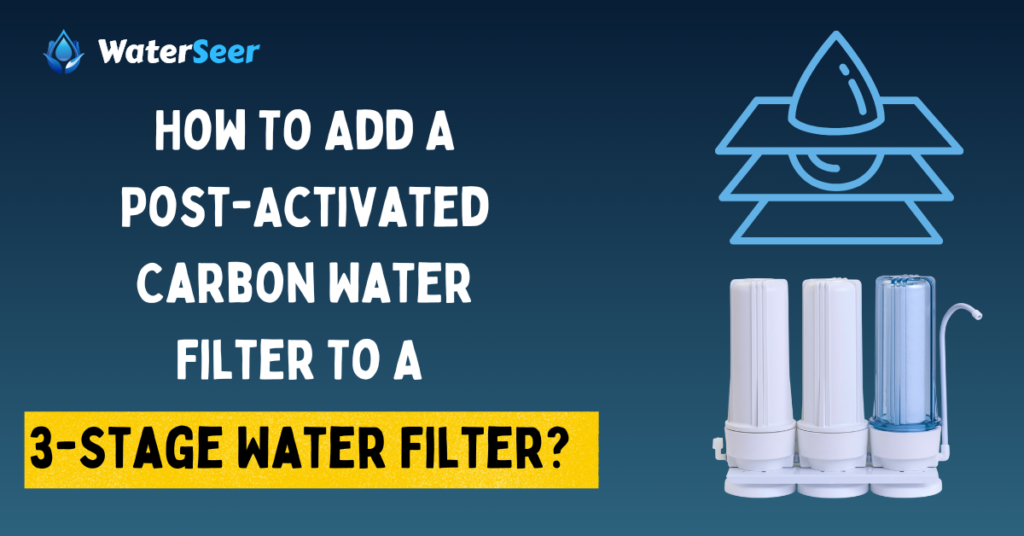 how to add a post activated carbon water filter to a 3 stage water filter