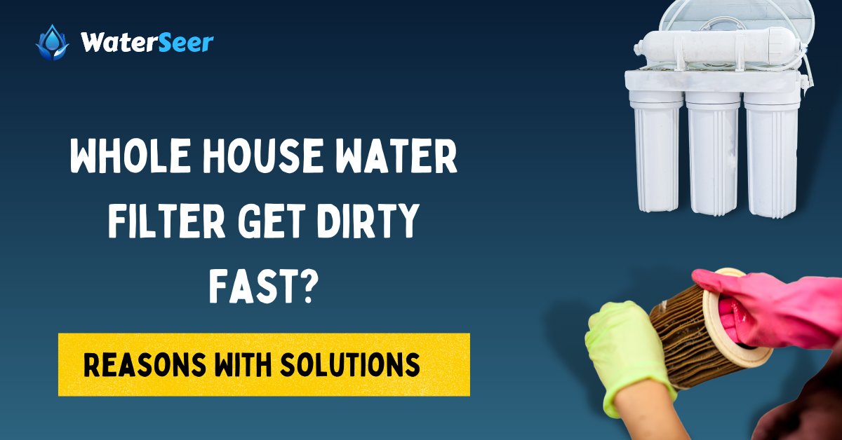 whole house water filter gets dirty fast